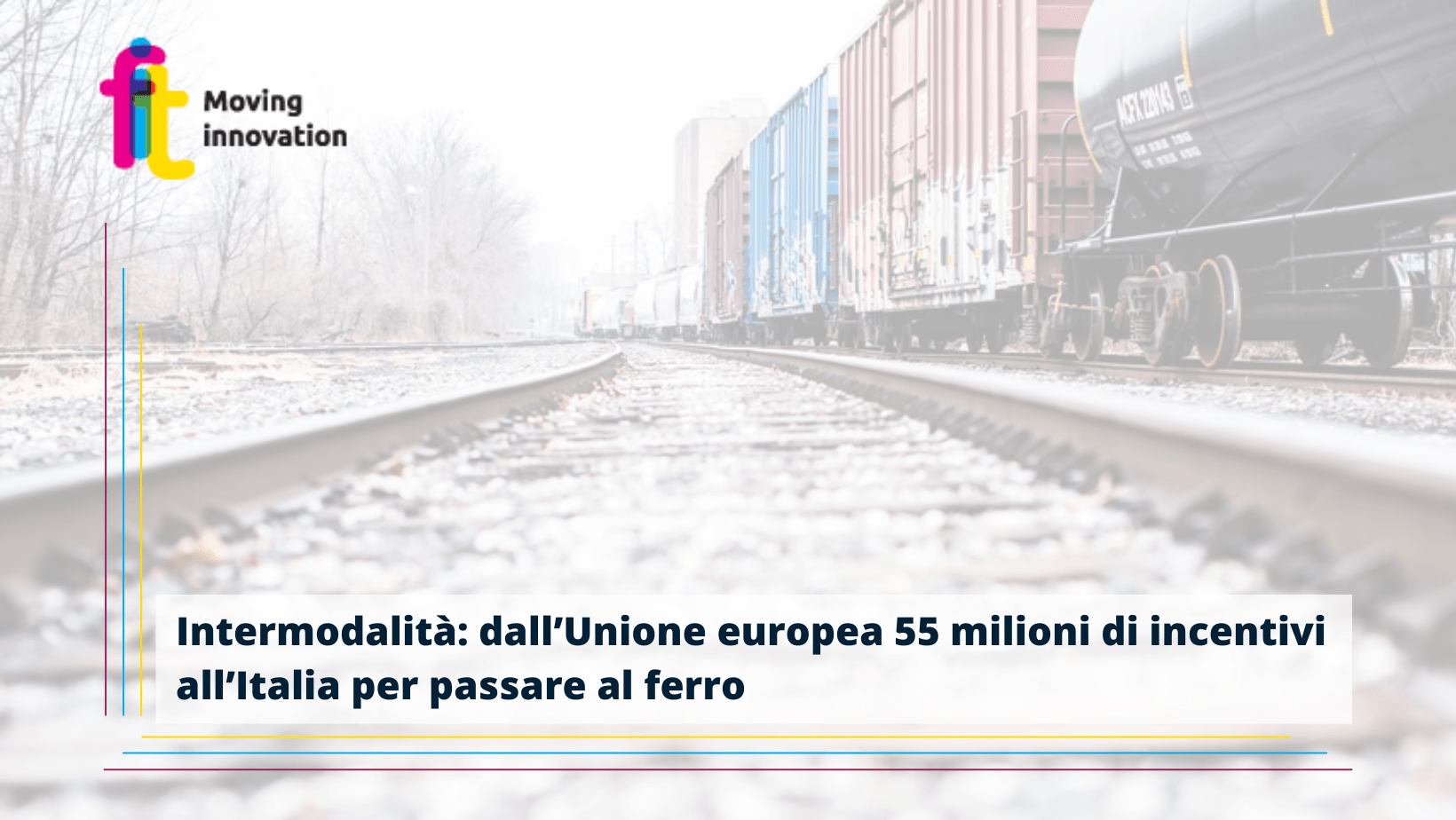 Intermodalità: dall’Unione europea 55 milioni di incentivi all’Italia per passare al ferro