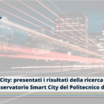 Smart City: il 28% dei Comuni italiani ha avviato almeno un progetto nell’ultimo triennio. Tutti i risultati della ricerca dell’Osservatorio Smart City del Politecnico di Milano