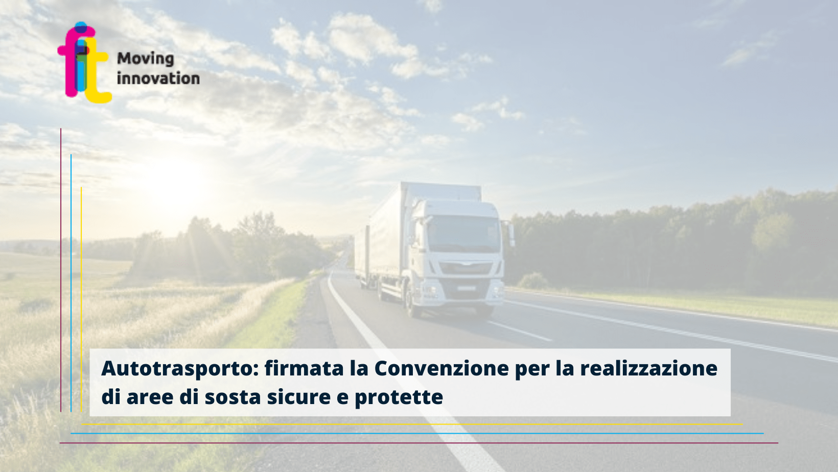 Autotrasporto: firmata la Convenzione tra Comitato Centrale Albo Autotrasportatori e Sogesid per la realizzazione di aree di sosta sicure e protette