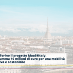 MaaS: al via a Torino il progetto MaaS4Italy con cui saranno investiti 10 milioni di euro per una mobilità più innovativa e sostenibile