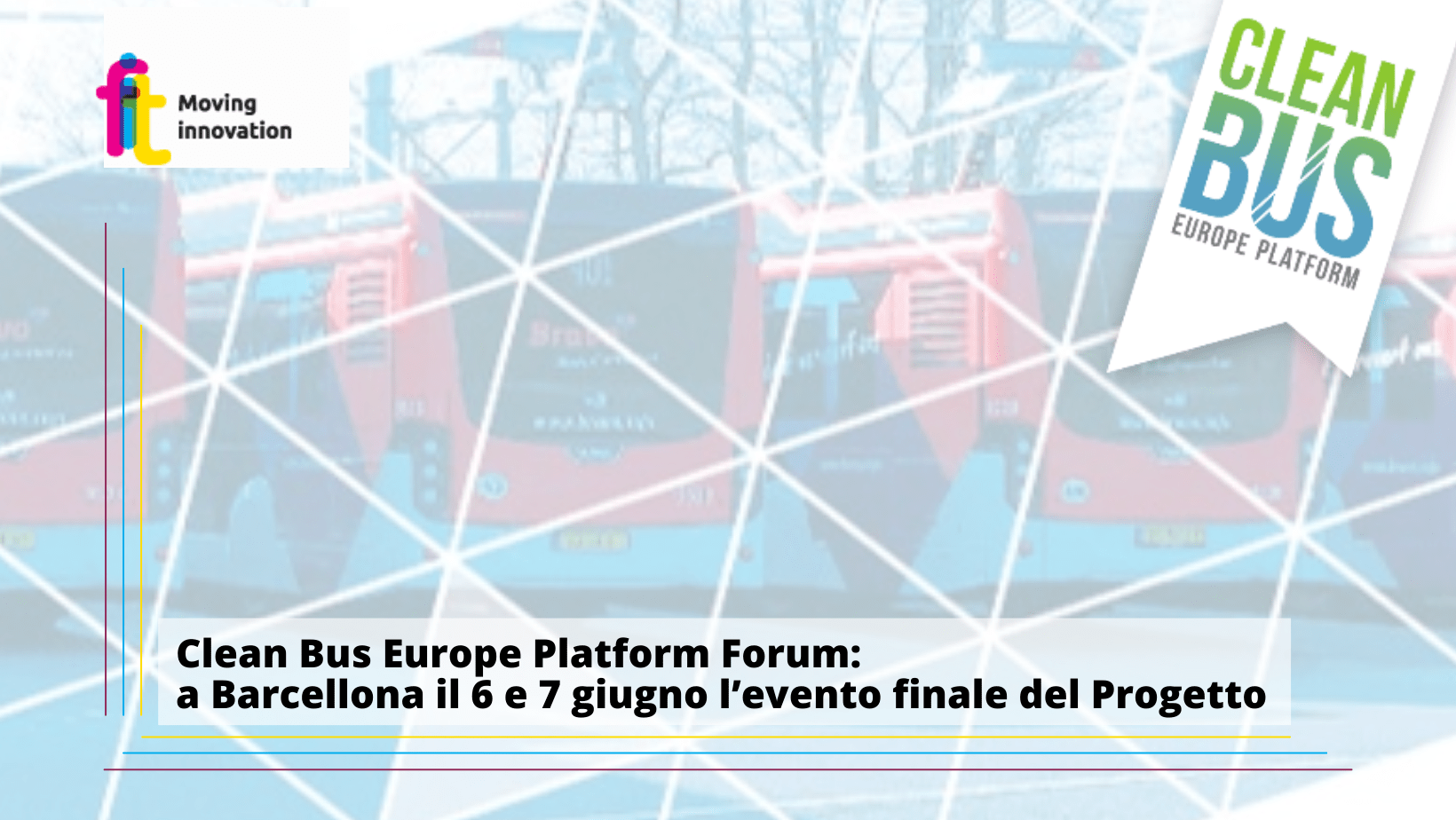 Clean Bus Europe Platform Forum: a Barcellona il 6 e 7 giugno l’evento finale del Progetto a cui prenderà parte anche Fabio Cartolano, Managing Director FIT Consulting