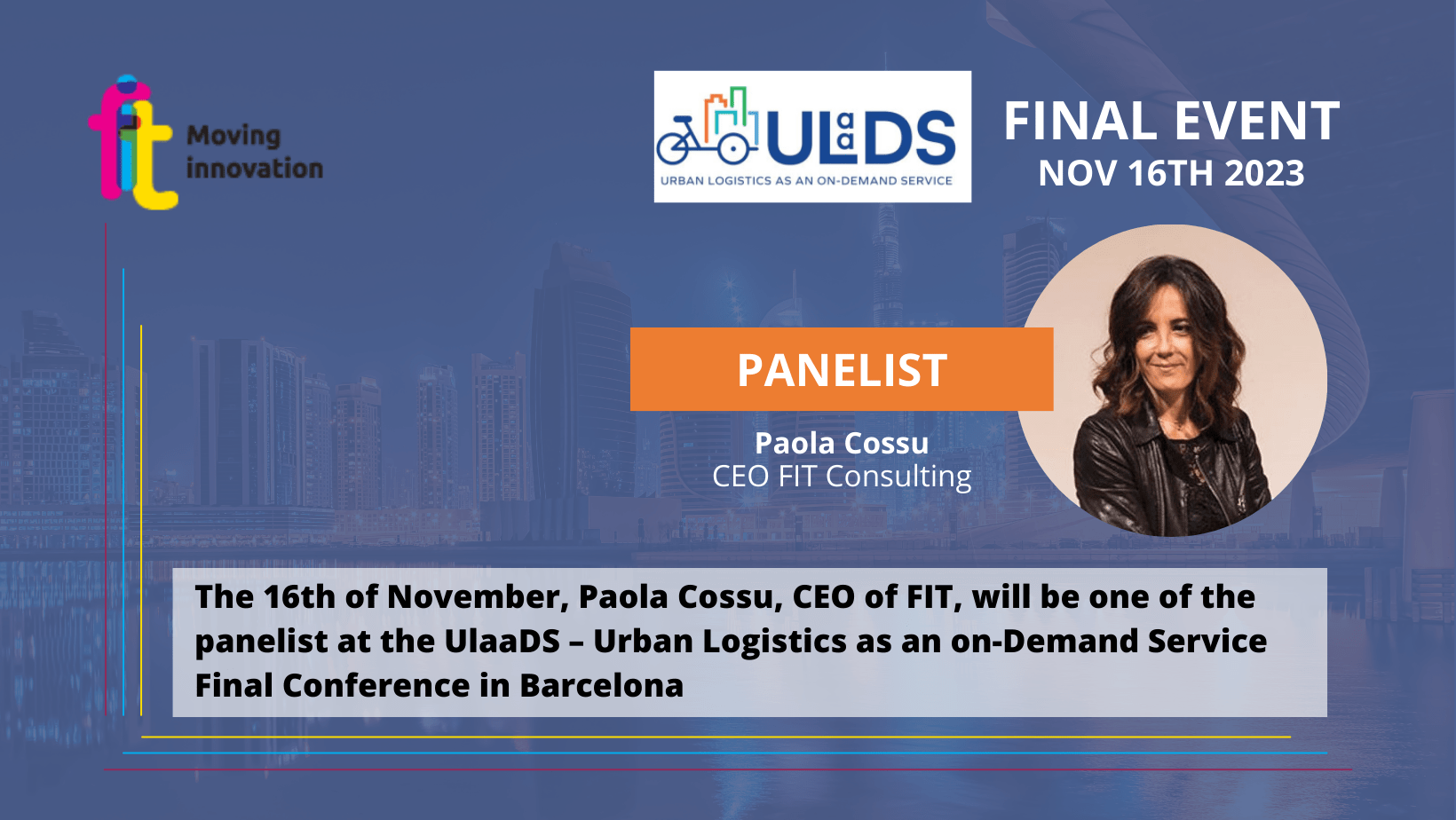 The 16th of November, Paola Cossu, CEO of FIT, will be one of the panelist at the UlaaDS – Urban Logistics as an on-Demand Service Final Conference in Barcelona