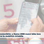 Mobilità sostenibile: a Roma 2000 nuovi bike box per favorire la mobilità ciclabile