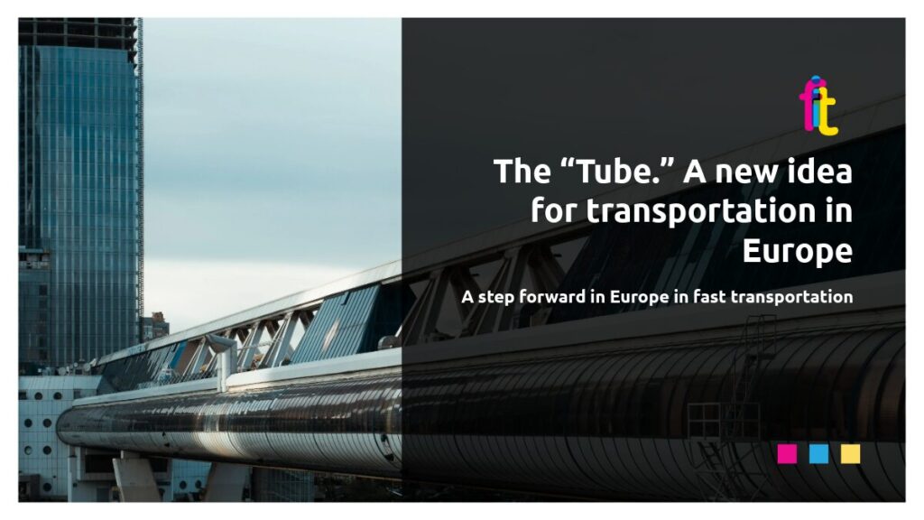 The “Tube.” A new idea for transportation in Europe