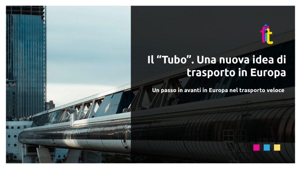 Il “Tubo”. Una nuova idea di trasporto in Europa